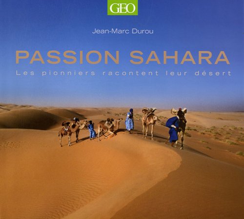 Passion Sahara: Les pionniers racontent leur désert 9782810400089
