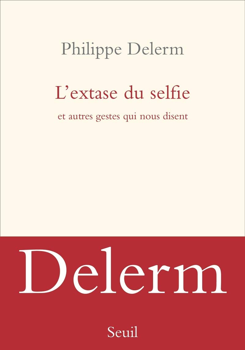 L'Extase du selfie: Et autres gestes qui nous disent 9782021342826