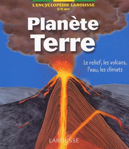 Planete Terre. Le Relief, Les Volcans, L'Eau, Les Climats, 6-9 Ans 9782035650894