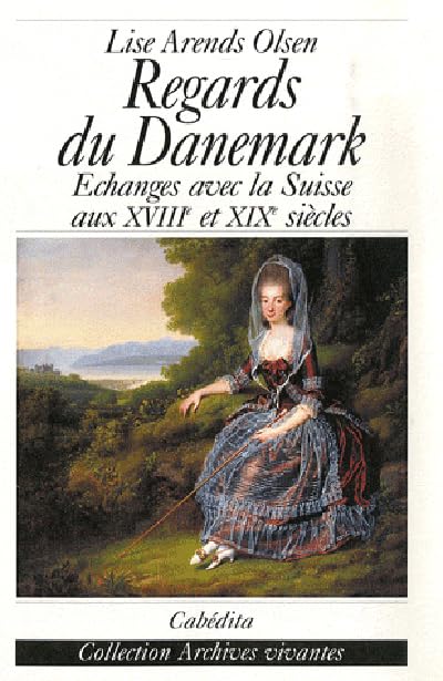 Regards du Danemark : Echanges avec la Suisse aux XVIIIe et XIXe siècles 9782882954916