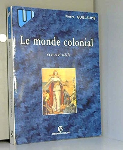 Le monde colonial XIX-XXème siècle 9782200251574