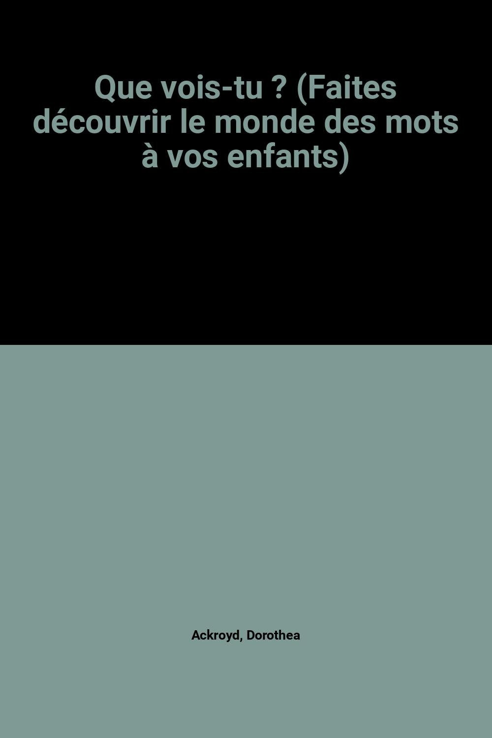 Que vois-tu ? (Faites découvrir le monde des mots à vos enfants) 9782841320455