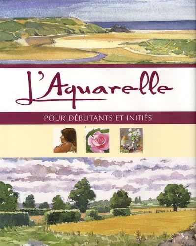 L'Aquarelle: Pour débutants et initiés 9781405489188