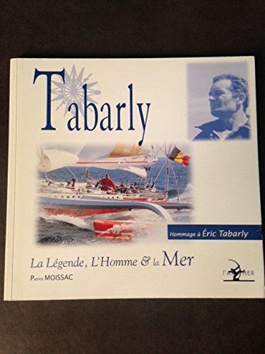 Tabarly. La légende, l'homme et la mer 9782843820250