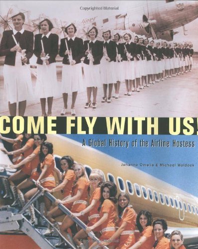 Come Fly With Us!: A Global History of the Airline Hostess 9781933112060