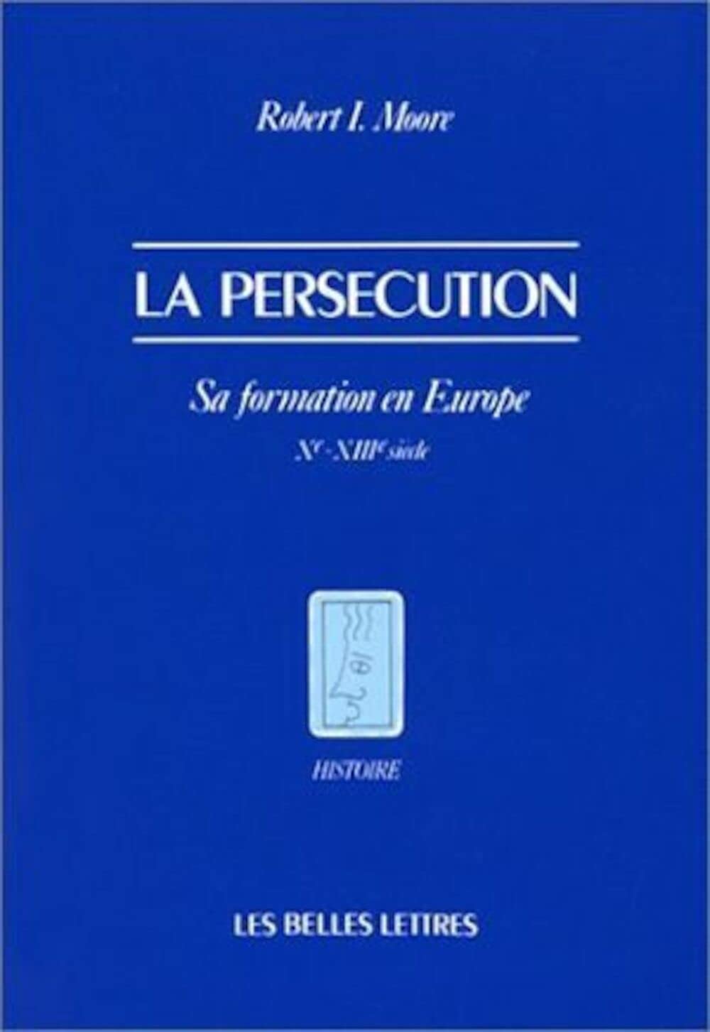 La Persécution : Sa formation en Europe, Xe-XIIIe siècles 9782251380117
