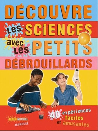 Découvre les sciences avec les petits débrouillards: 39 expériences faciles et amusantes 9782226171986
