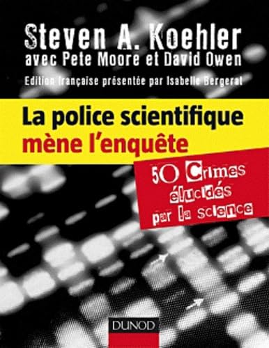 La police scientifique mène l'enquête: 50 crimes élucides par la science 9782100540969