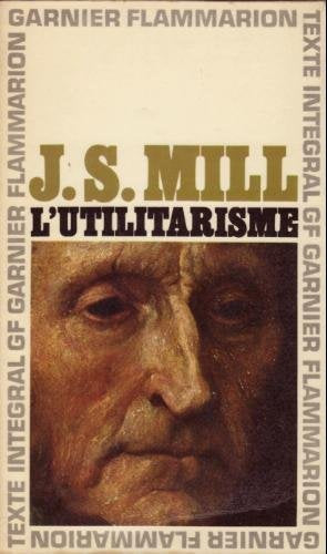 John Stuart Mill. L'Utilitarisme : EUtilitarianisme. Traduction, chronologie, préface et notes par Georges Tanesse