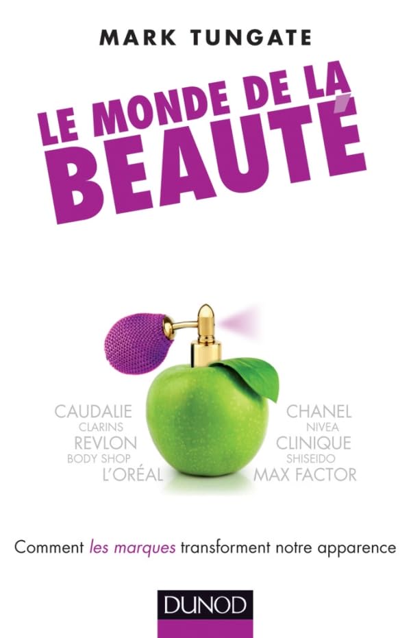 Le monde de la beauté - Comment les marques transforment notre apparence: Comment le marketing et l'industrie changent notre look 9782100572465