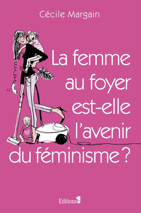 La Femme au foyer est-elle l'avenir du féminisme ? 9782846122177