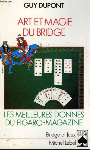 Art et magie du bridge: Les meilleures donnes du "Figaro Magazine" 9782268019260