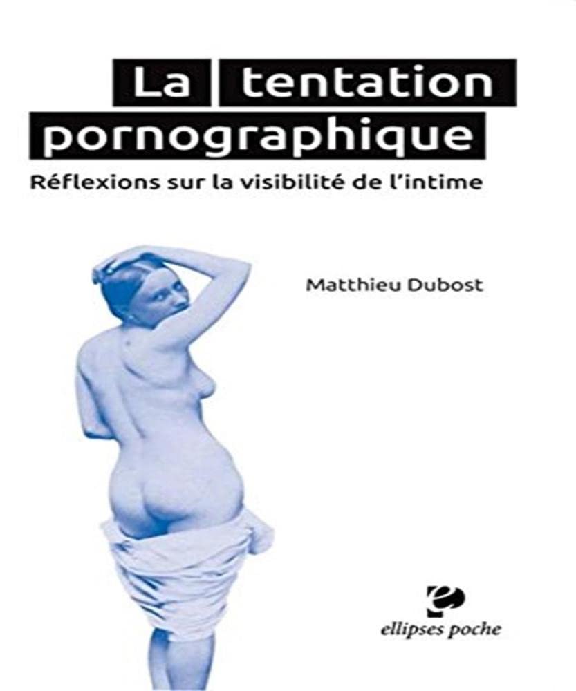 La Tentation Pornographique Reflexions sur la Visibilité de l'Intime 9782729890667