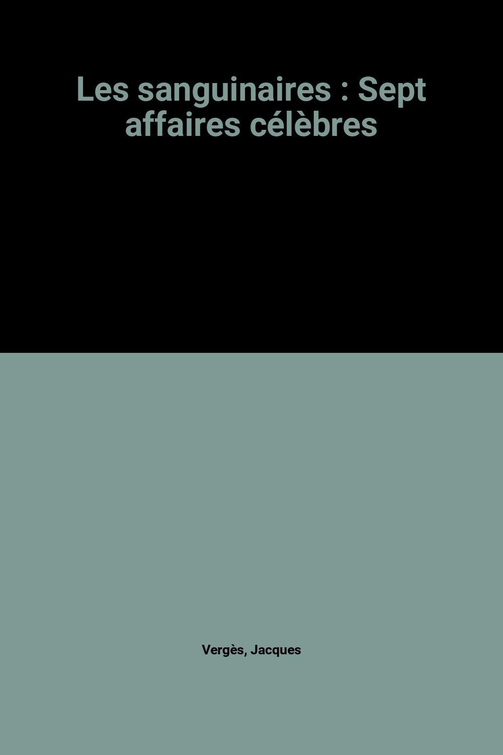 Les sanguinaires: Sept affaires célèbres 9782277070320