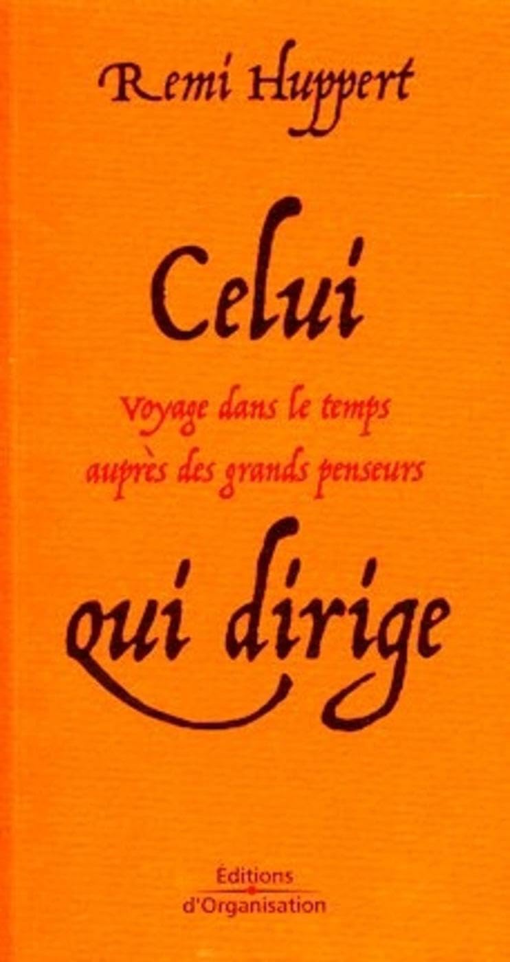 Celui qui dirige: Voyage dans le temps auprès des grands penseurs 9782708131552