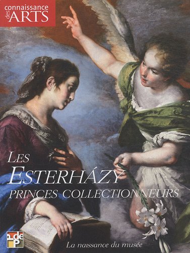 Connaissance des Arts, Hors-série N° 478 : Les Esterhazy, princes collectionneurs : La naissance du musée 9782758003205