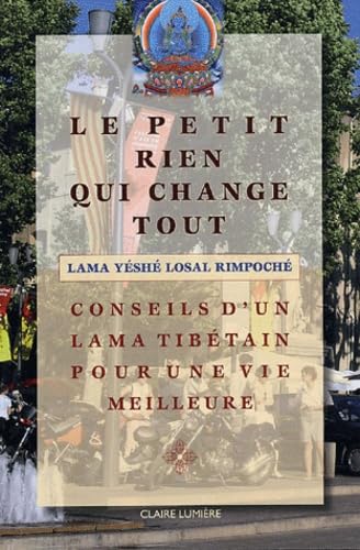 Le petit rien qui change tout: Conseil d'un Lama Tibétain pour une vie meilleure 9782905998729