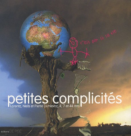 Petites complicités: Lorentz, Niels et Pierre Dutrievoz, 4, 7 et 44 ans 9782952753302