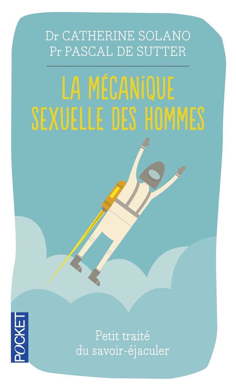 La mécanique sexuelle des hommes: Petit traité du savoir-éjaculer en plus de trente secondes et moins de deux heures ! 9782266224048