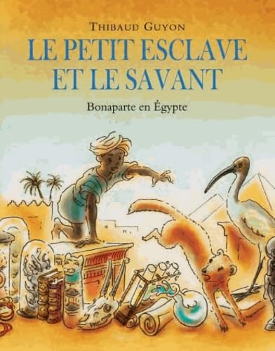 Petit esclave et le savant (Le): Bonaparte en Egypte 9782211213530