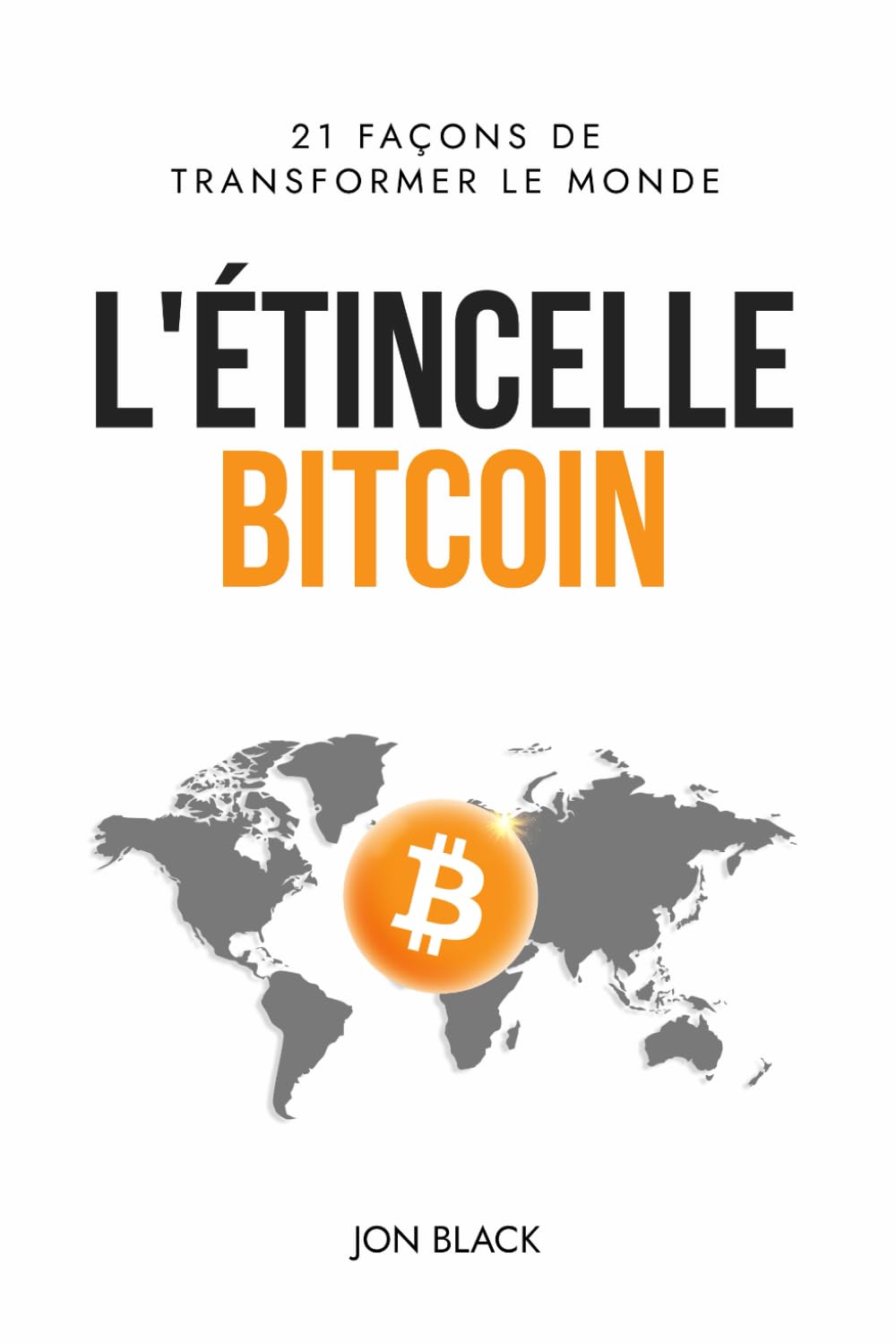 L'Étincelle Bitcoin: 21 façons de transformer le monde 9791041551521