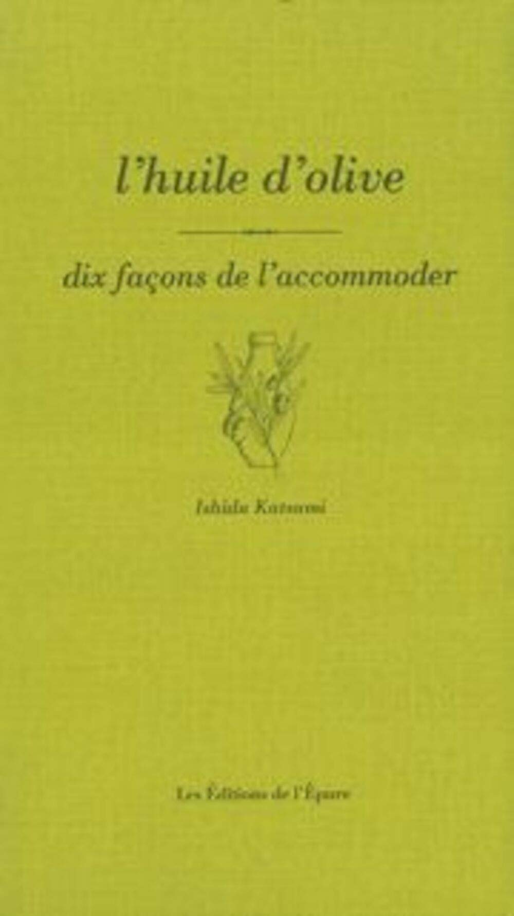 L'huile d'olive : 10 facons de l'accommoder 9782907687935