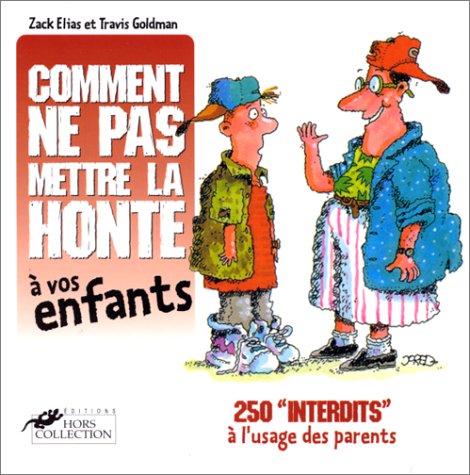Comment Ne Pas Mettre La Honte A Vos Enfants. 250 "Interdits" A L'Usage Des Parents 9782258053908
