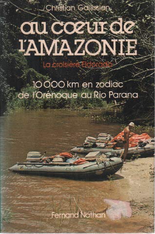 Au coeur de l'Amazonie : La croisière Eldorado, 10000 km en Zodiac de l'Orénoque au Rio Parana 9782092953143