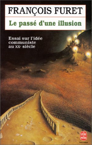 Le Passé d'une illusion : Essai sur l'idée communiste au XXe siècle 9782253140184