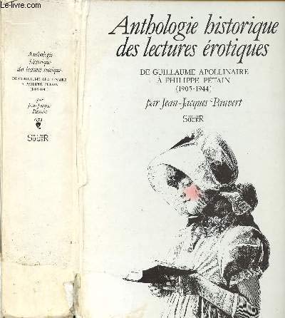 ANTHOLOGIE HISTORIQUE DES LECTURES EROTIQUES - De Guillaume APOLLINAIRE à Philippe PETAIN (1905-1944).