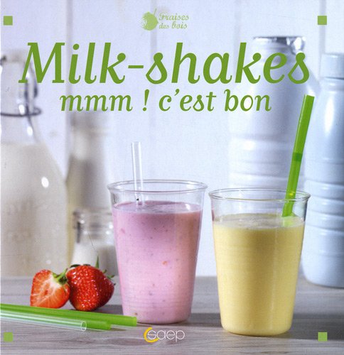 Milk-shakes: Mmm, c'est bon ! 9782737280559