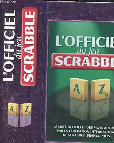L OFFICIEL DU JEU SCRABBLE - LA LISTE OFFICIELLE DES MOTS AUTORISES PAR L AFEDERATION INTERNATIONALE DE SCRABBLE 9782298067279