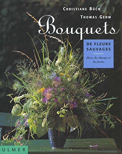 Bouquets de fleurs sauvages: Fleurs des champs et des forêts 9782841380633