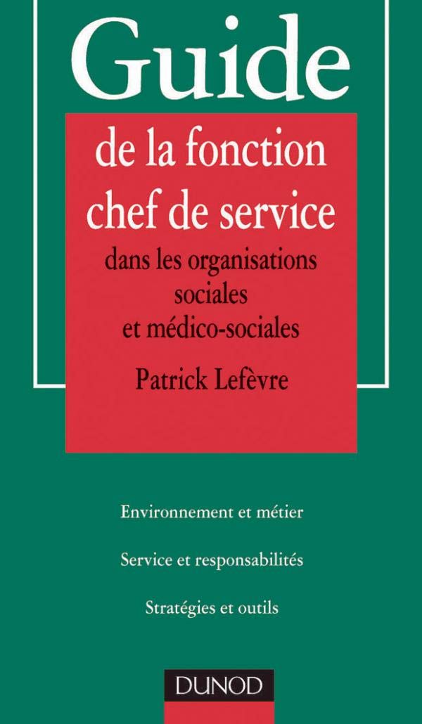 Guide De La Fonction Chef De Service Dans Les Organisations Sociales Et Medico-Sociales 9782100049318