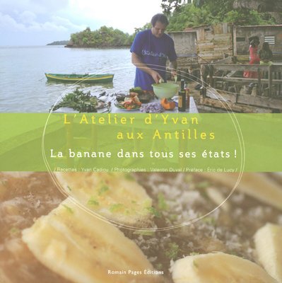 La banane dans tous ses états ! : L'Atelier d'Yvan aux Antilles 9782843502743