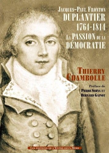 Jacques-Paul Fronton Duplantier (1764-1814): La passion de la démocratie 9782371570023