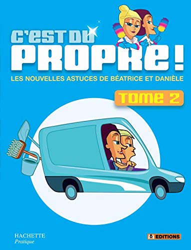 C'est du propre !: Tome 2, Les nouvelles astuces de Béatrice et Danièle 9782012374584