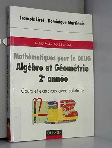 Mathématiques pour le DEUG : Algèbre et géométrie, 2e année, cours et exercices avec solutions, DEUG, MASS et SM 9782100037087