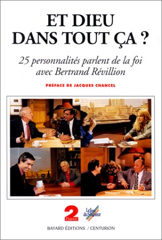 Et Dieu dans tout ça ?: Vingt-cinq personnalités parlent de la foi avec Bertrand Révillion 9782227320550