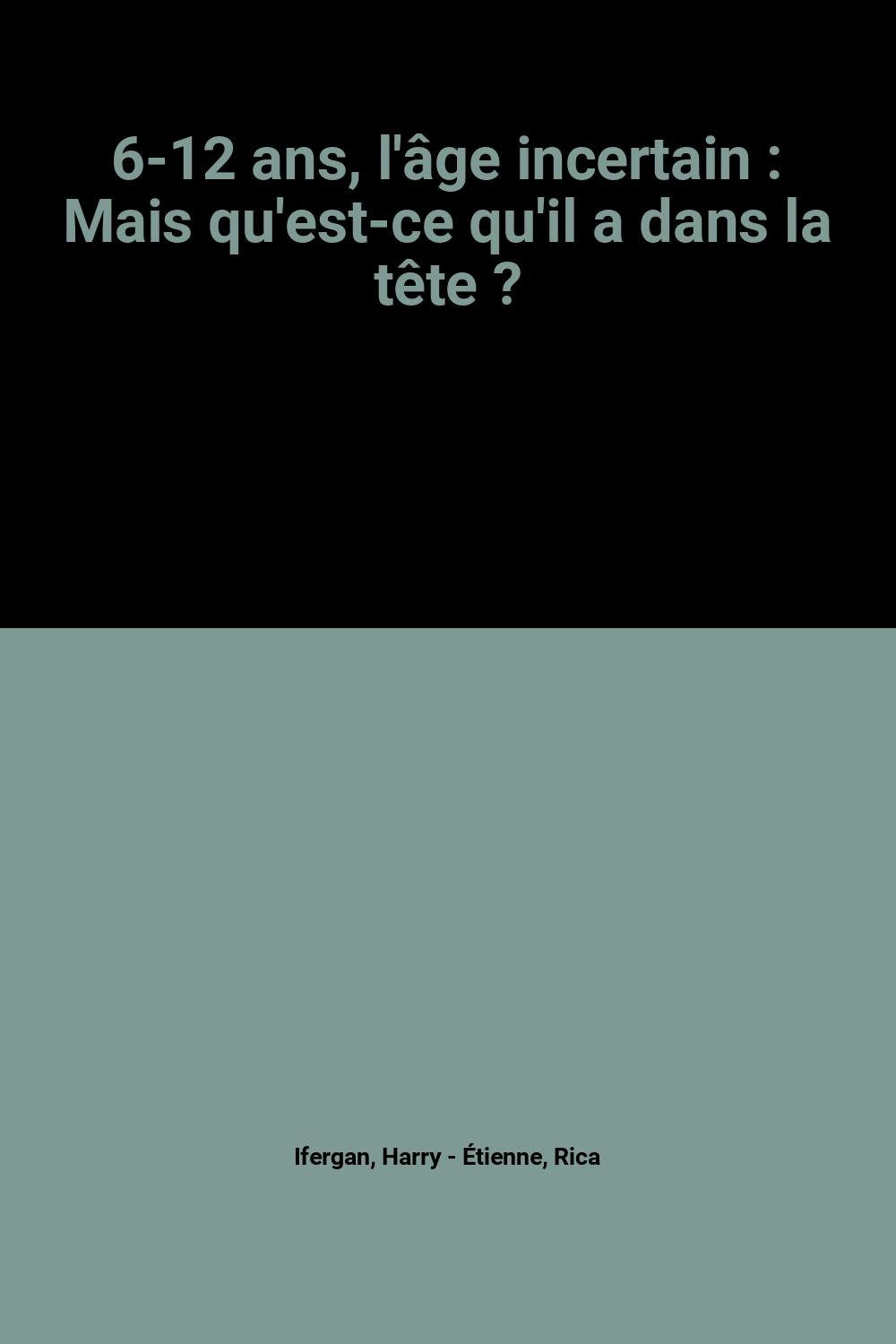 6-12 ans, l'âge incertain : Mais qu'est-ce qu'il a dans la tête ? 9782702838914