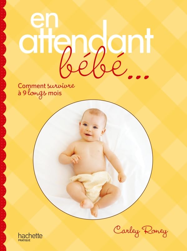 En attendant bébé...: Comment survivre à 9 longs mois 9782012302594