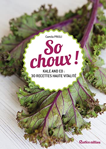 So choux !: Kale and co : 50 recettes vitaminées 9782815307857