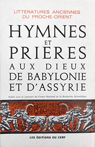 Hymnes et prières aux Dieux de Babylonie et d'Assyrie 9782204035552