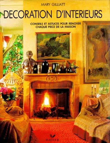 Decoration D'Interieur. Conseils Et Astuces Pour Decorer Chaque Piece De La Maison 9782218058318