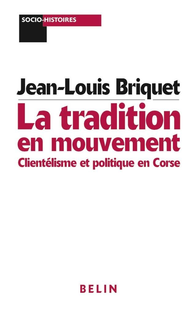 La tradition en mouvement. Clientélisme et politique en Corse 9782701120799