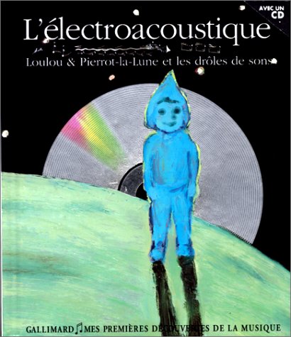 L'électroacoustique: Loulou & Pierrot-la-Lune et les drôles de sons 9782070514908