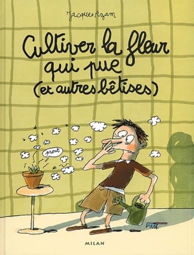 Cultiver La Fleur Qui Pue ( Et Autres Betises) 9782745907776