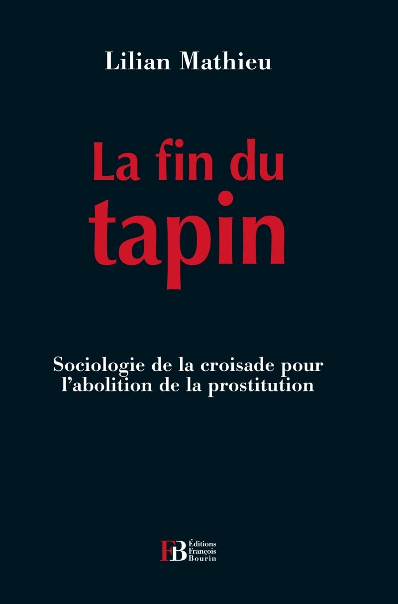 La fin du tapin: Sociologie de la croisade pour l'abolition de la prostitution 9791025200223