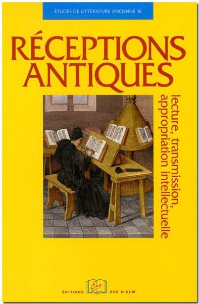Réceptions antiques: Lecture, transmission, appropriation intellectuelle 9782728803552