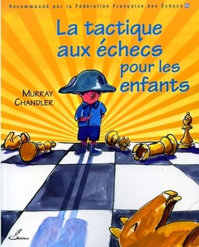 La tactique aux échecs pour les enfants: Recommandé par la Fédération Française des Echecs (FFE) 9782916340036